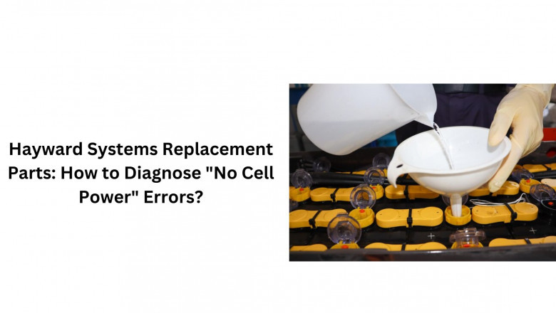 Hayward Systems Replacement Parts: How to Diagnose "No Cell Power" Errors?