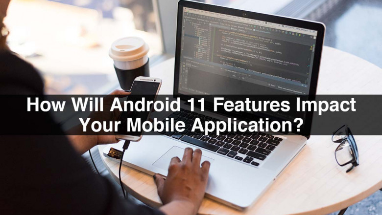 How Will Android 11 Features Impact Your Mobile Application?