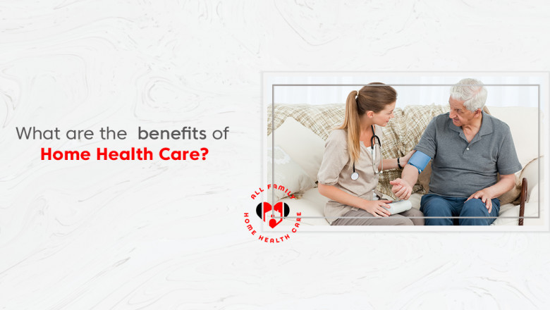 What Are the Benefits of Home Health Care?