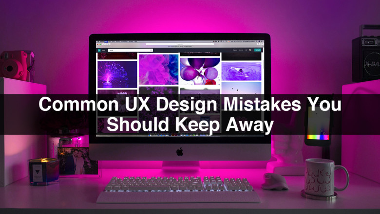 Common UX Design Mistakes you should Keep Away