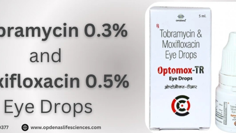 What Are Tobramycin 0.3% and Moxifloxacin 0.5% Eye Drops