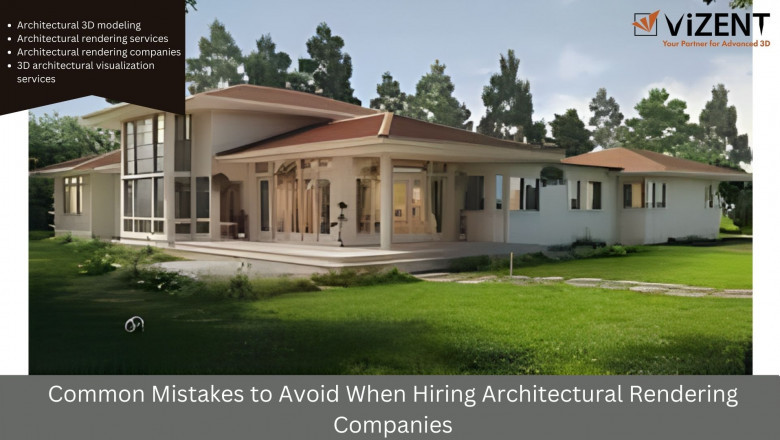 5 Common Mistakes to Avoid When Hiring Architectural Rendering Companies