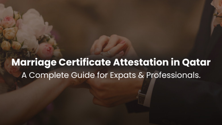 Marriage Certificate Attestation in Qatar: A Complete Guide for Expats & Professionals.