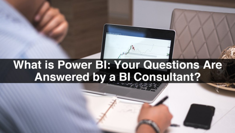 What Is Power BI: Your Questions Are Answered By A BI Consultant