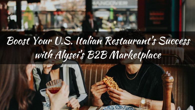 Boost Your U.S. Italian Restaurant’s Success with Alysei’s B2B Marketplace