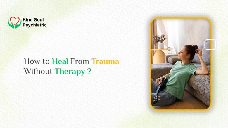 How to Heal From Trauma Without Therapy