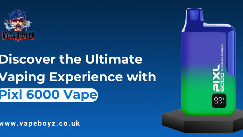 Discover the Ultimate Vaping Experience with Pixl 6000 Vape