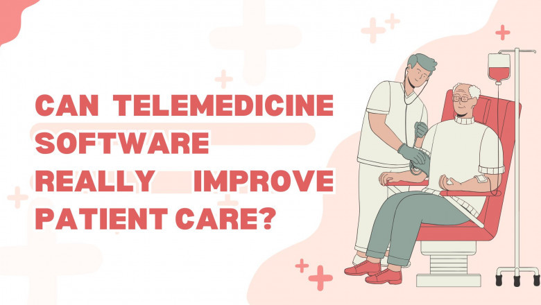 Can Telemedicine Software Really Improve Patient Care?