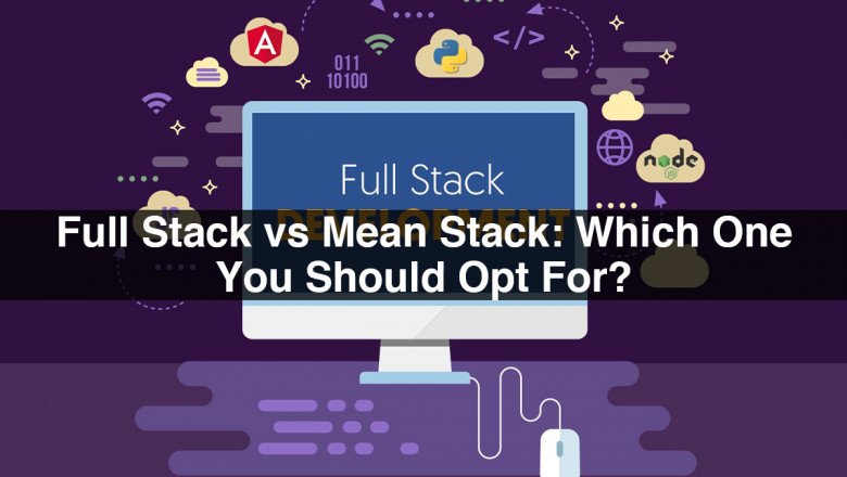 Full Stack vs Mean Stack: Which One You Should Opt For?