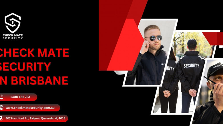The Role of Security Companies in Brisbane: Ensuring Safety with Checkmate Security