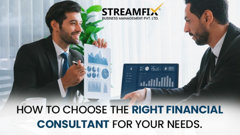 How to Choose the Right Financial Consultant for Your Needs
