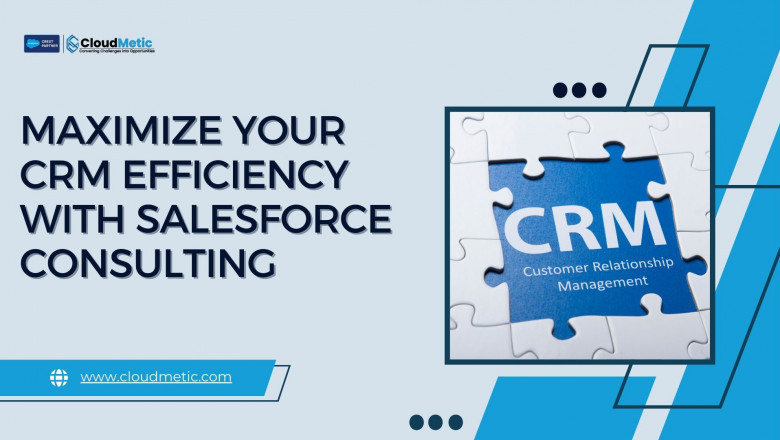 Maximize Your CRM Efficiency with Salesforce Consulting