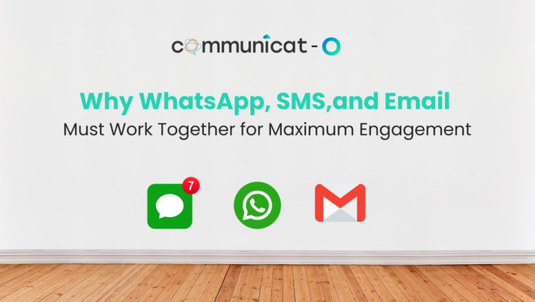 Why WhatsApp, SMS, and Email Must Work Together for Maximum Engagement - Communicat-O