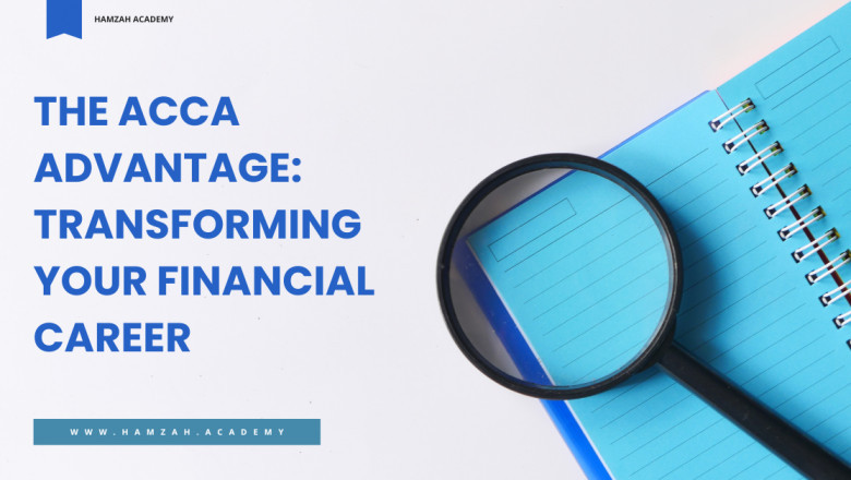 The ACCA Advantage: Transforming Your Financial Career