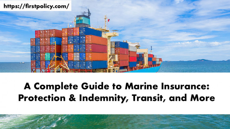A Complete Guide to Marine Insurance: Protection & Indemnity, Transit, and More