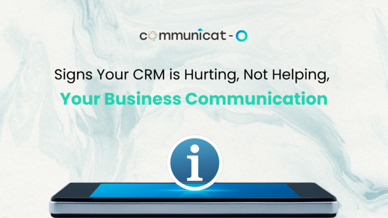 Signs Your CRM is Hurting, Not Helping, Your Business Communication - Communicat-O