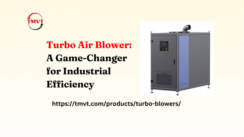 Turbo Air Blower: A Game-Changer for Industrial Efficiency
