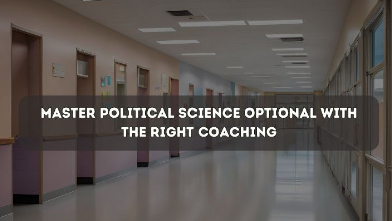 Master Political Science Optional with the Right Coaching