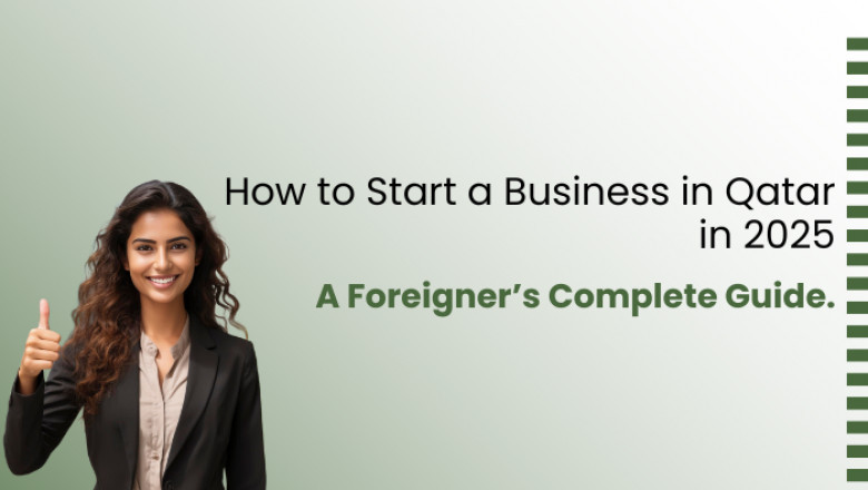 How to Start a Business in Qatar in 2025 – A Foreigner’s Complete Guide.