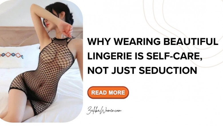 Why Wearing Beautiful Lingerie Is Self-Care, Not Just Seduction