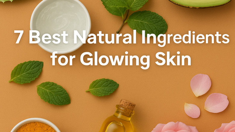 7 Best Natural Ingredients for Glowing Skin