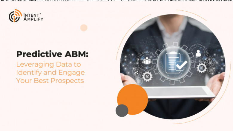 Predictive ABM Leveraging Data To Identify And Engage Your Best Prospects
