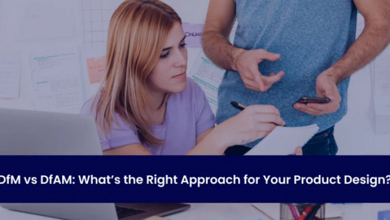 DfM vs DfAM: What's the Right Approach for Your Product Design?
