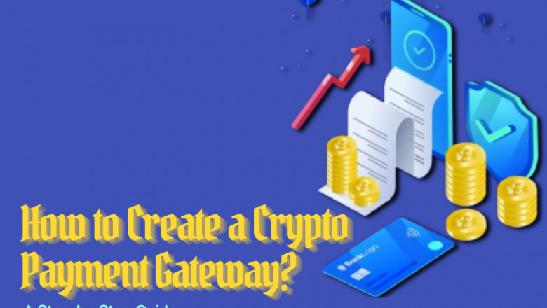 Why Crypto Payment Gateways Are Important & How You Can Build One?
