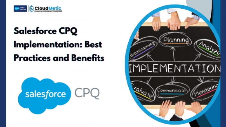 Salesforce CPQ Implementation: Best Practices and Benefits