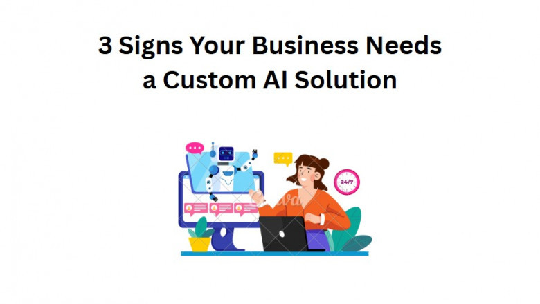 3 Signs Your Business Needs a Custom AI Solution