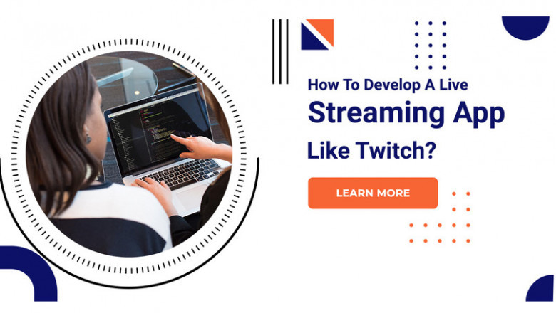 How To Develop A Live Streaming App Like Twitch?