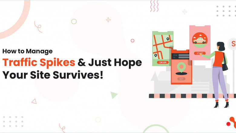 How to Manage Traffic Spikes and Just Hope Your Site Survives!