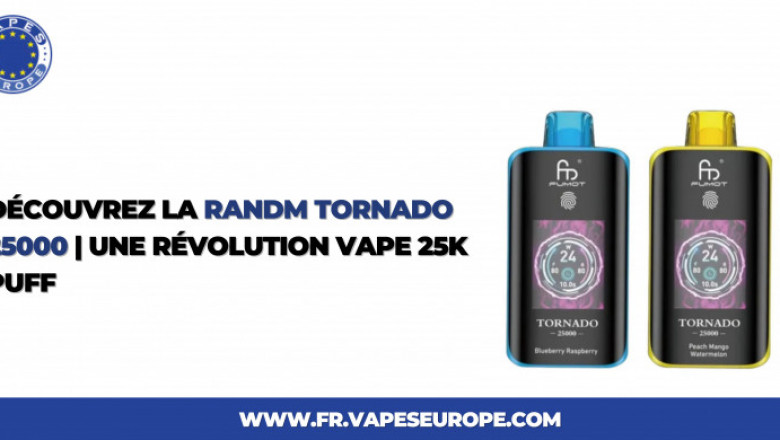 Découvrez la Randm Tornado 25000 : Une Révolution Vape 25k Puff