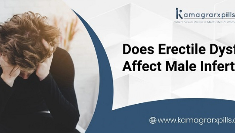Erectile Dysfunction and Male Fertility: What You Need To Know