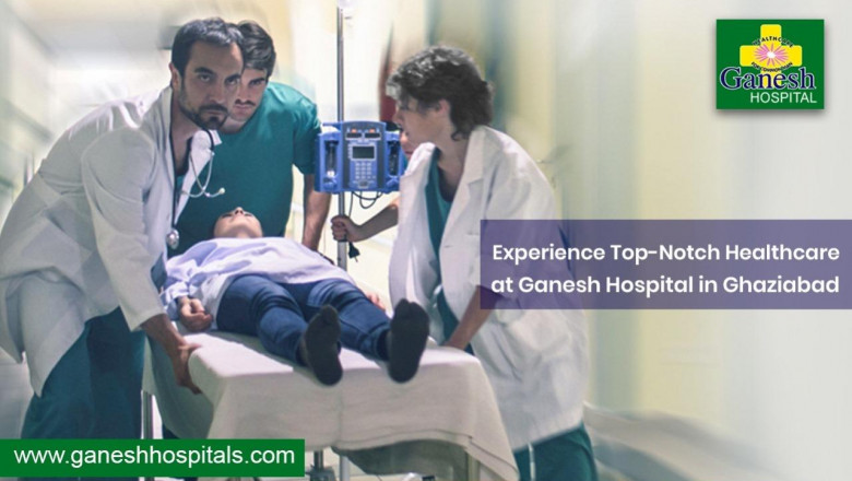 Experience Top-Notch Healthcare at Ganesh Hospital in Ghaziabad