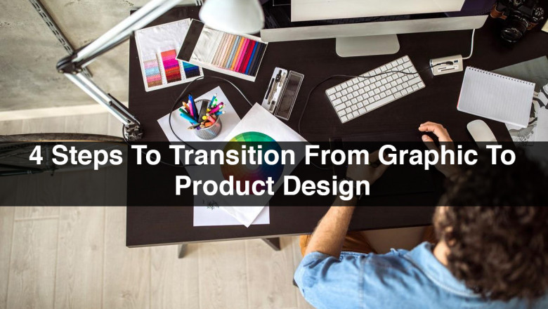 4 Steps To Transition From Graphic To Product Design