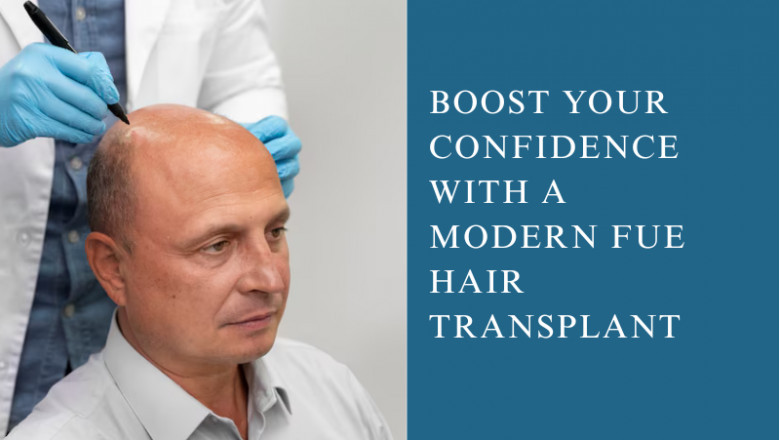 Boost Your Confidence with a Modern FUE Hair Transplant
