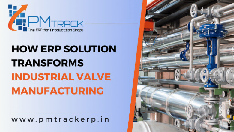 How ERP Solution Transforms Industrial Valve Manufacturing