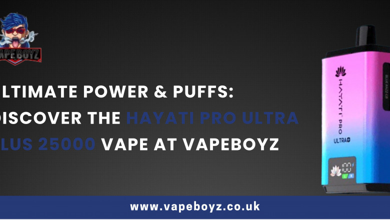 Ultimate Power &amp; Puffs: Discover the Hayati Pro Ultra Plus 25000 Vape at Vapeboyz
