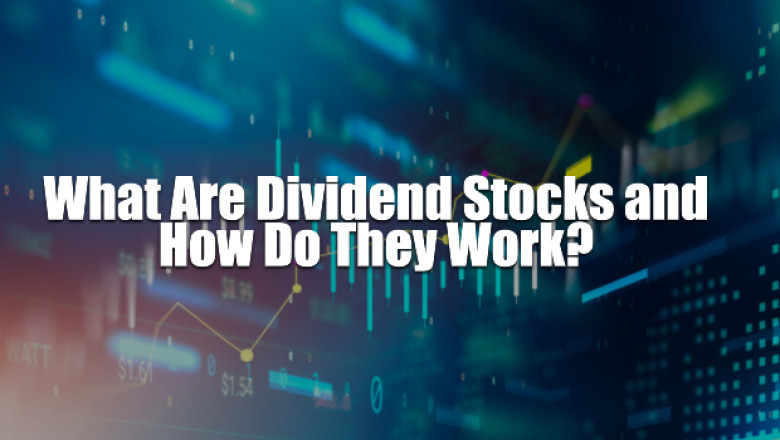 What Are Dividend Stocks and How Do They Work?
