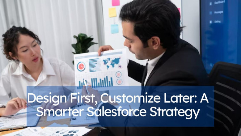 Design First, Customize Later: A Smarter Salesforce Strategy