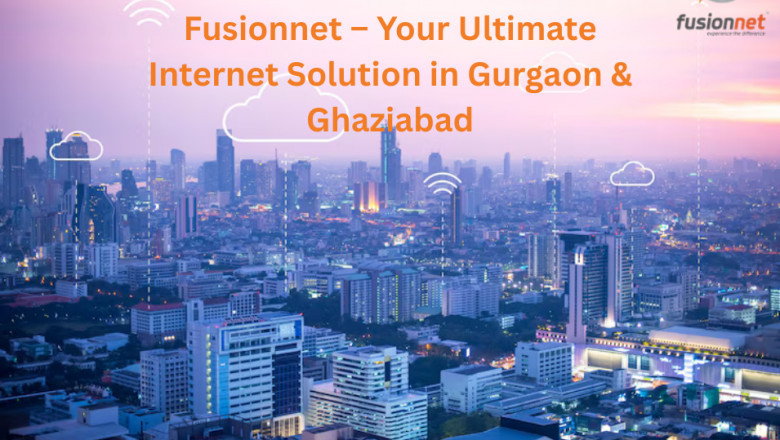 Fusionnet – Your Ultimate Internet Solution in Gurgaon &amp; Ghaziabad