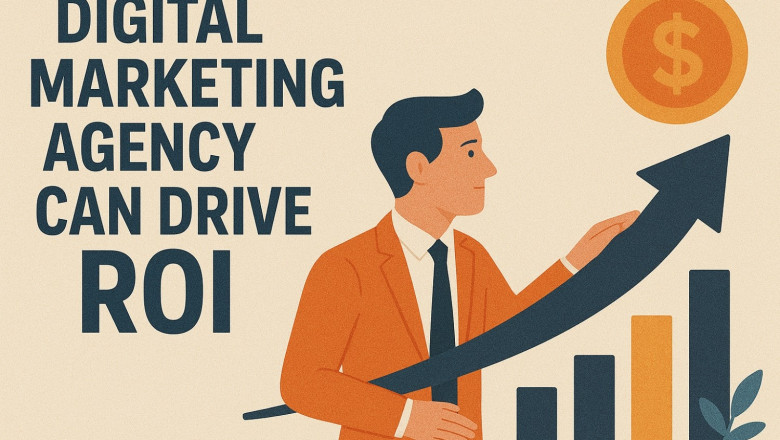 How a Digital Marketing Agency Can Drive ROI for Your Business