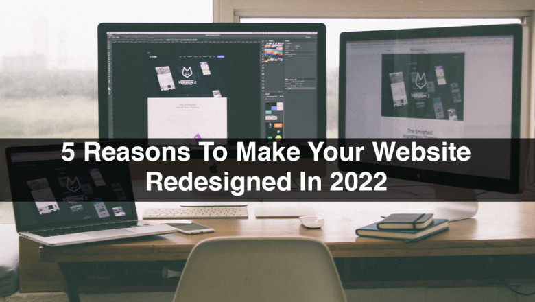 5 Reasons To Make Your Website Redesigned In 2022