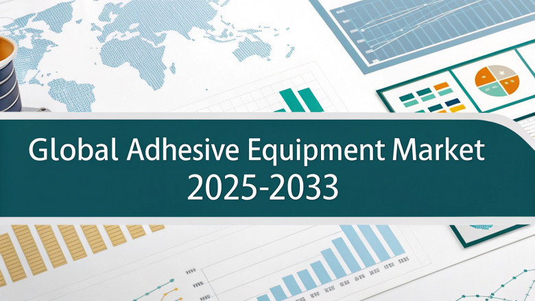 Adhesive Equipment Market Trends, Share, Growth Factors, Analysis, and Forecast 2025-2033