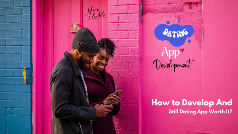 How to Develop a Dating App, and Is Creating a Dating App Worth It?