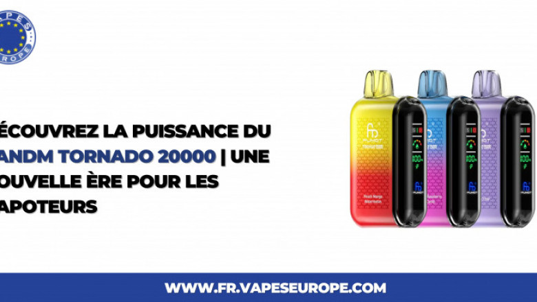 Découvrez la puissance du RandM Tornado 20000 | Une nouvelle ère pour les vapoteurs