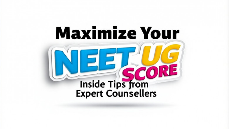 Maximize Your NEET UG Score: Insider Tips from Expert Counsellors!
