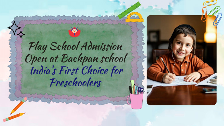 Play School Admission Open at Bachpan Enroll for a Bright Start