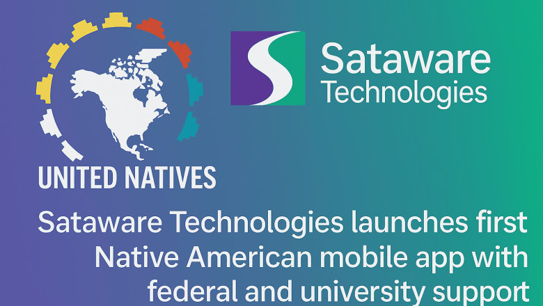 UNITED NATIVES LLC AND SATAWARE TECHNOLOGIES LAUNCH FIRST NATIVE AMERICAN MOBILE APP WITH FEDERAL AND UNIVERSITY SUPPORT